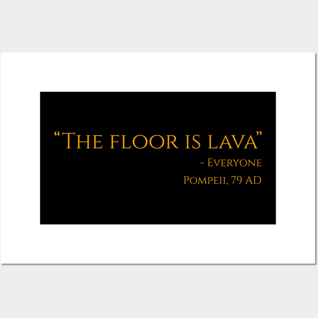 The Floor Is Lava - Ancient Rome Funny Pompeii Vesuvius Design Wall Art by Styr Designs